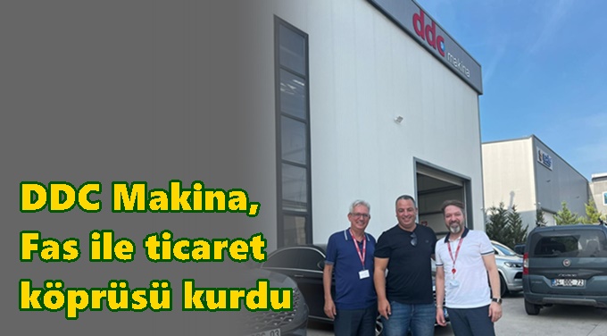 DDC Makina, Fas ile ticaret köprüsü kurdu