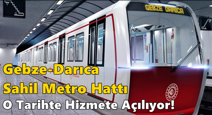 Gebze-Darıca Sahil Metro Hattı O Tarihte Hizmete Açılıyor!