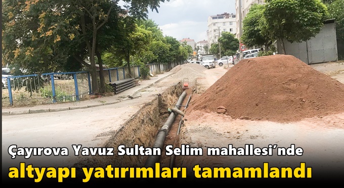 Çayırova Yavuz Sultan Selim mahallesi’nde altyapı yatırımları tamamlandı