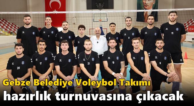 Gebze Belediye Voleybol Takımı  Hazırlık Turnuvasına Çıkacak