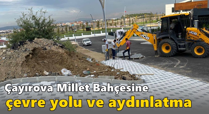 Çayırova Millet Bahçesine çevre yolu ve aydınlatma