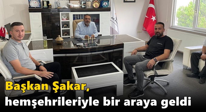 Başkan Şakar, hemşehrileriyle bir araya geldi