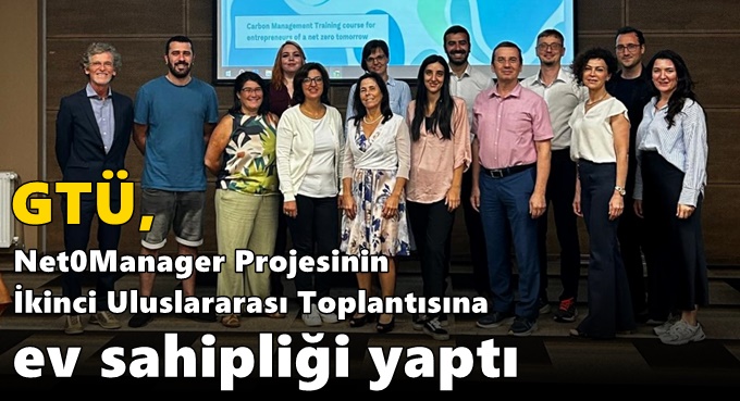 GTÜ, Net0Manager Projesinin İkinci Uluslararası Toplantısına Ev Sahipliği Yaptı