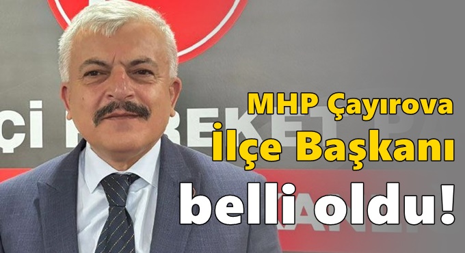 MHP Çayırova İlçe Başkanı belli oldu!