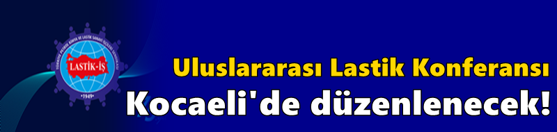 Uluslararası Lastik Konferansı Kocaeli'de düzenlenecek!