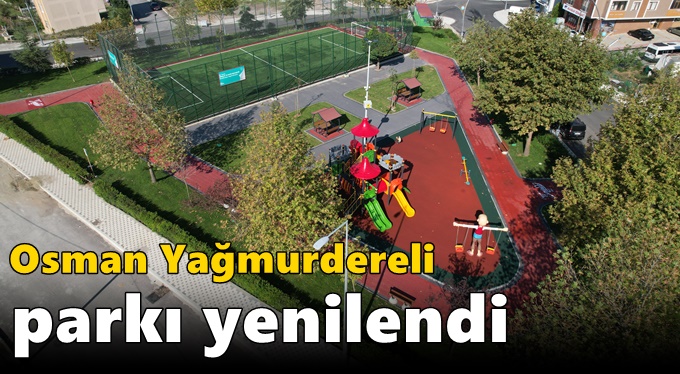 Osman Yağmurdereli Parkı yenilendi