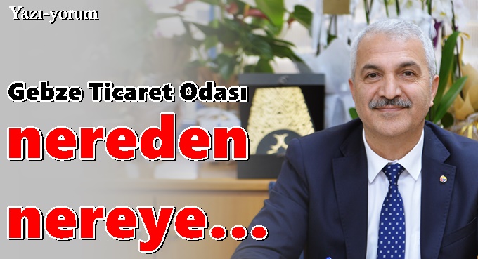 Gebze Ticaret Odası nereden nereye…