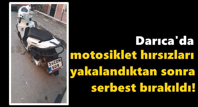 Darıca'da motosiklet hırsızları yakalandıktan sonra serbest bırakıldı!