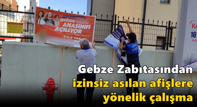 Gebze Zabıtasından izinsiz  asılan afişlere yönelik çalışma