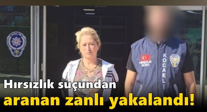 Hırsızlık suçundan aranan zanlı yakalandı!