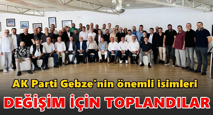 AK Parti Gebze’de değişim sesleri!