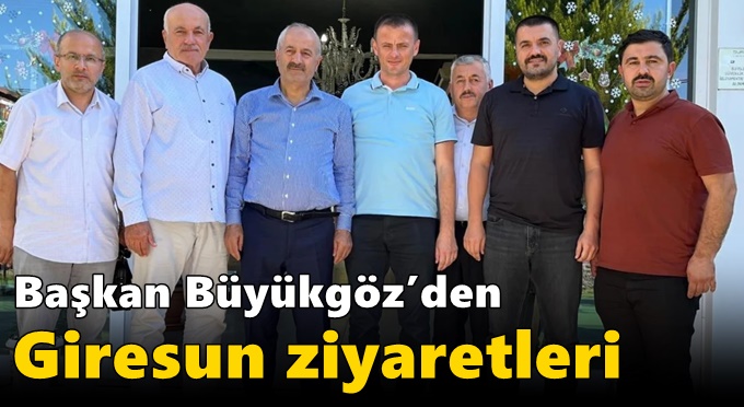 Başkan Büyükgöz’den  Giresun Ziyaretleri