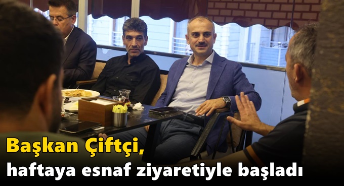 Başkan Çiftçi, haftaya esnaf ziyaretiyle başladı