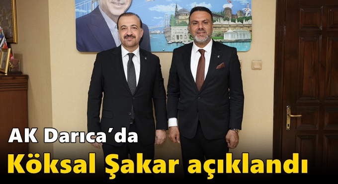 AK Darıca’da Köksal Şakar açıklandı