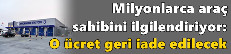 Milyonlarca araç sahibini ilgilendiriyor: O ücret geri iade edilecek