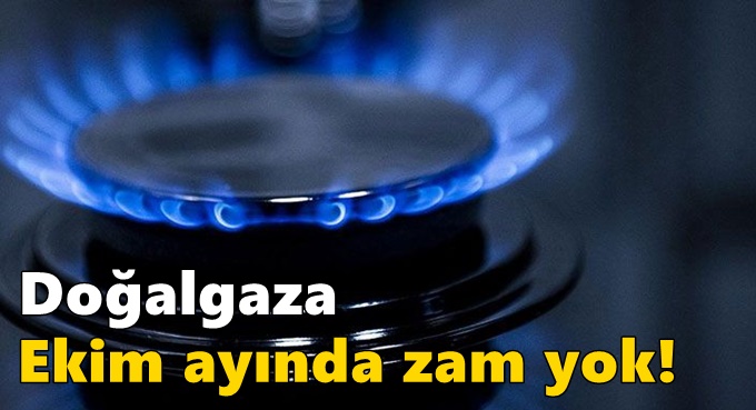 Doğalgaza Ekim ayında zam yok!