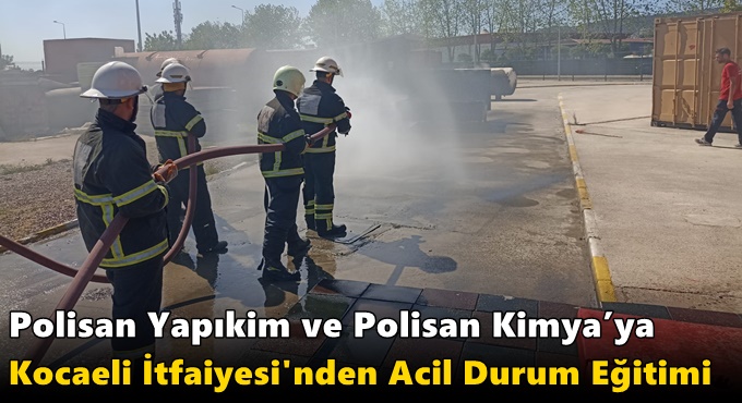 Polisan Yapıkim ve Polisan Kimya’ya Kocaeli İtfaiyesi'nden Acil Durum Eğitimi