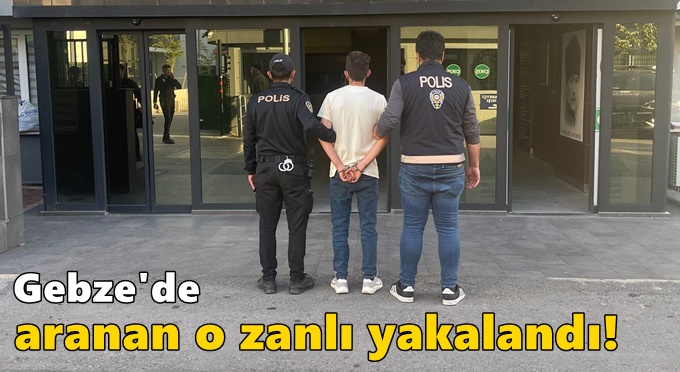 Gebze'de dolandırıcılıktan aranan o zanlı yakalandı!