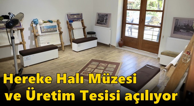 Hereke Halı Müzesi ve Üretim Tesisi açılıyor