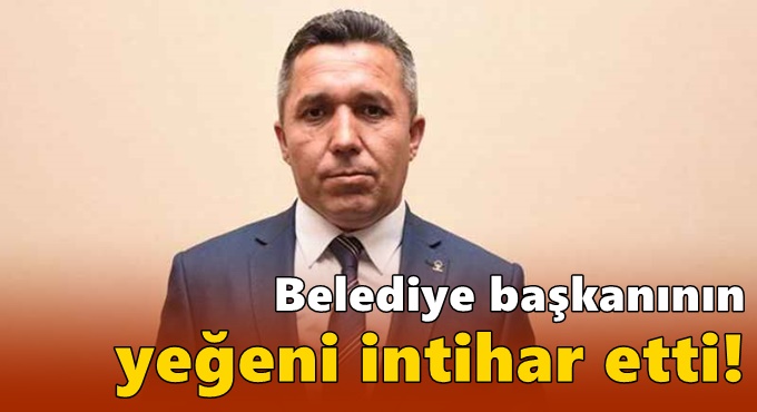 Belediye başkanının yeğeni intihar etti!