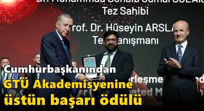 Cumhurbaşkanından GTÜ Akademisyenine üstün başarı ödülü