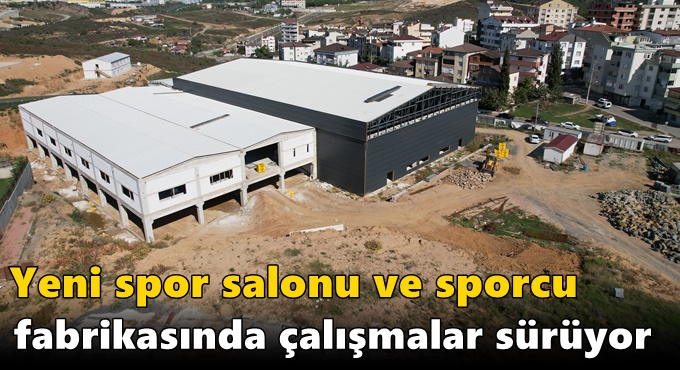 Yeni spor salonu ve sporcu fabrikasında çalışmalar sürüyor