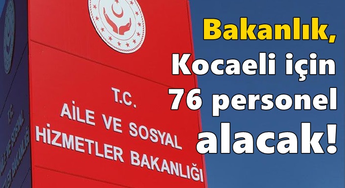 Bakanlık, Kocaeli için 76 personel alacak!