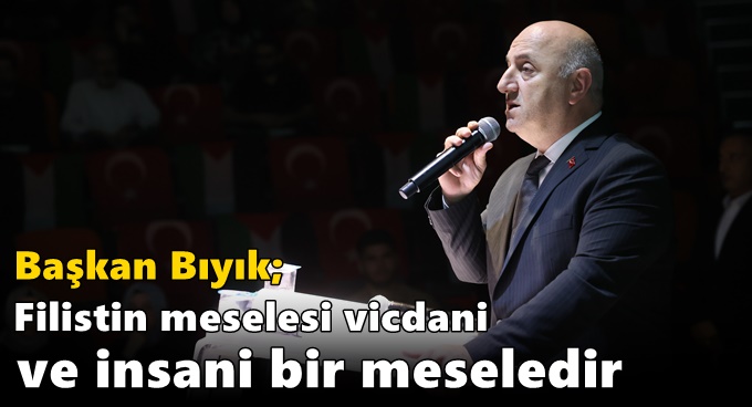 Bıyık: ‘Filistin meselesi vicdani ve insani bir meseledir’