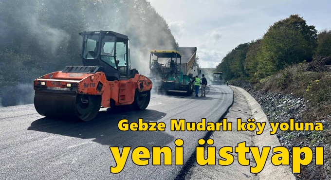 Gebze Mudarlı köy yoluna yeni üstyapı