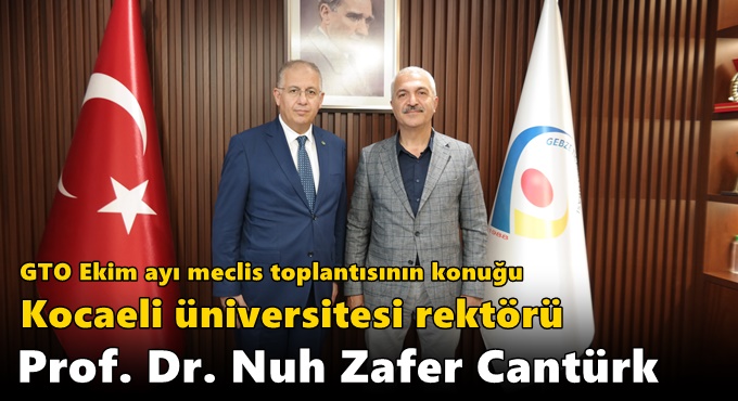 GTO Ekim ayı meclis toplantısının konuğu Kocaeli üniversitesi rektörü Prof. Dr. Nuh Zafer Cantürk