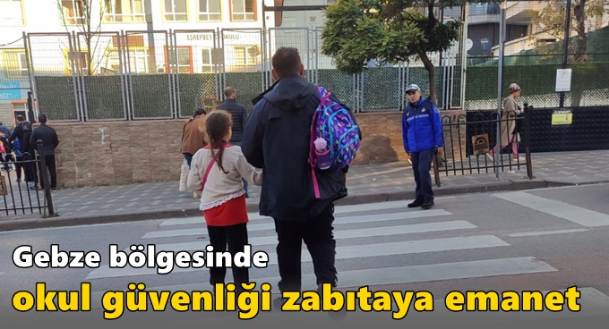 Gebze bölgesinde okul güvenliği zabıtaya emanet