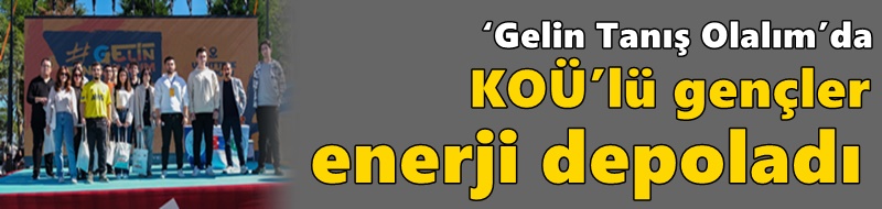 ‘Gelin Tanış Olalım’da KOÜ’lü gençler enerji depoladı