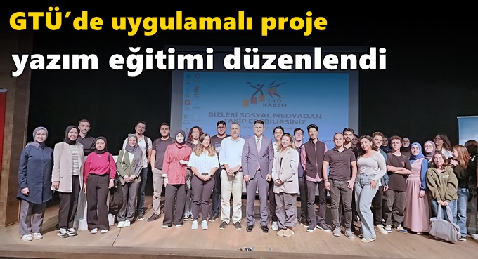 GTÜ’de Uygulamalı Proje Yazım Eğitimi Düzenlendi