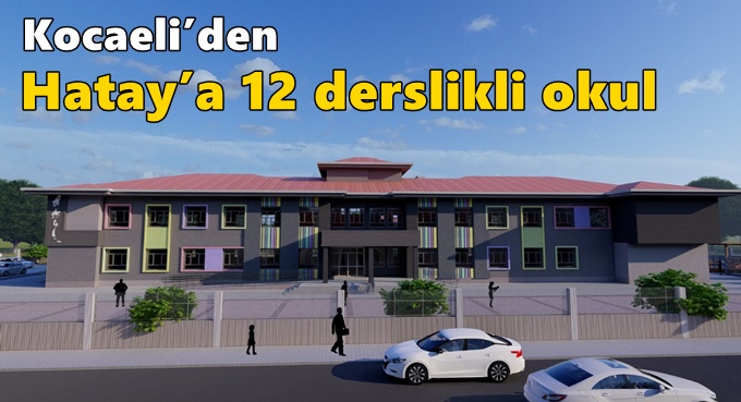 Kocaeli’den Hatay’a 12 derslikli okul