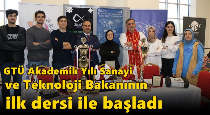 GTÜ Akademik Yılı Sanayi ve Teknoloji Bakanının İlk Dersi ile Başladı