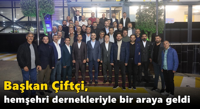 Çiftçi, hemşehri dernekleriyle bir araya geldi