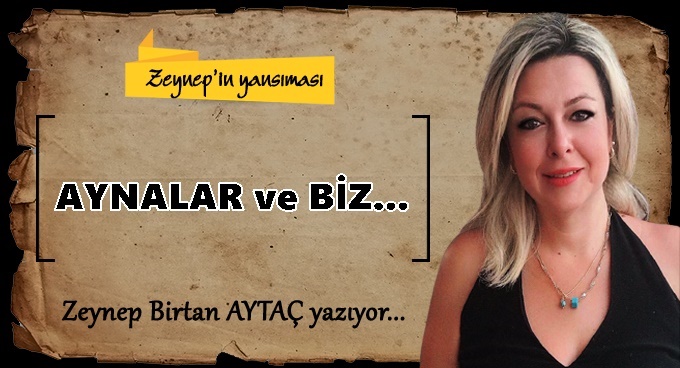 AYNALAR ve BİZ...