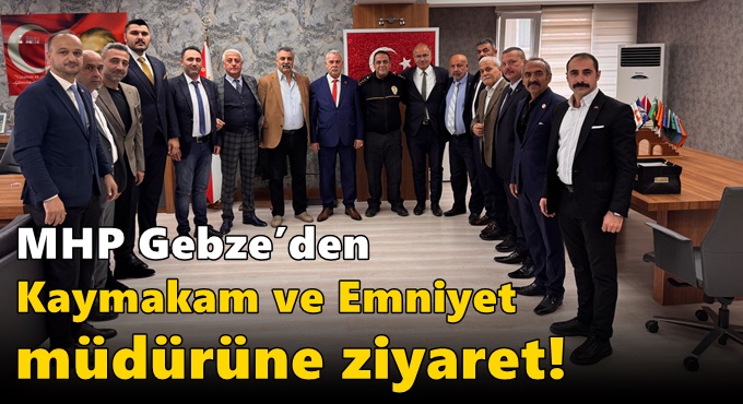 MHP Gebze’den Kaymakam ve  Emniyet Müdürüne Ziyaret!