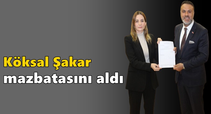 Köksal Şakar mazbatasını aldı