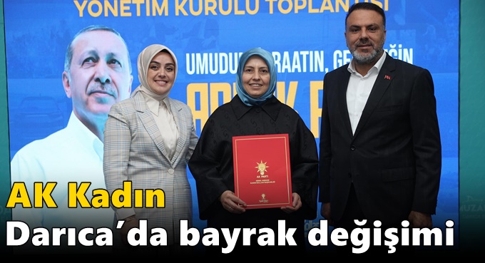 AK Kadın Darıca’da bayrak değişimi