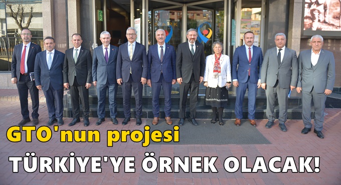 GTO'nun projesi Türkiye'ye örnek olacak!