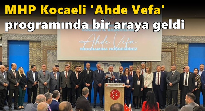 MHP Kocaeli 'Ahde Vefa' programında bir araya geldi