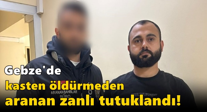 Gebze'de kasten öldürmeden aranan zanlı tutuklandı!