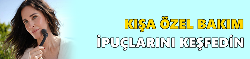 KIŞA ÖZEL BAKIM İPUÇLARINI KEŞFEDİN