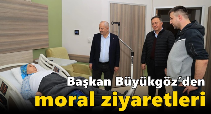 Başkan Büyükgöz’den moral ziyaretleri