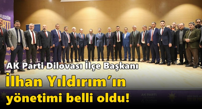 AK Parti Dilovası İlçe Başkanı İlhan Yıldırım’ın yönetimi belli oldu!