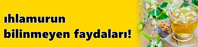 Ihlamurun bilinmeyen faydaları!