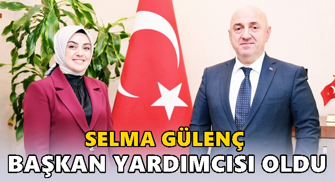 Selma Gülenç Baskan Yardımcısı oldu!