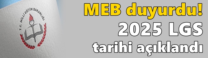 MEB duyurdu! 2025 LGS tarihi açıklandı