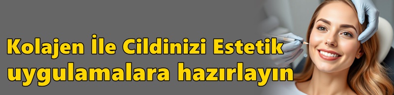 Kolajen İle Cildinizi Estetik Uygulamalara Hazırlayın